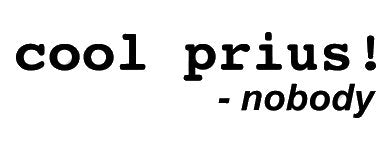 Cool Prius Nobody Black Decal Vinyl Sticker|Cars Trucks Vans Walls Laptop| Black |7.5 X 2.5 In|Lli512