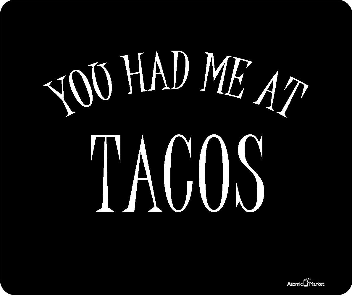 You Had Me At Tacos Thick Mouse Pad By Atomic Market