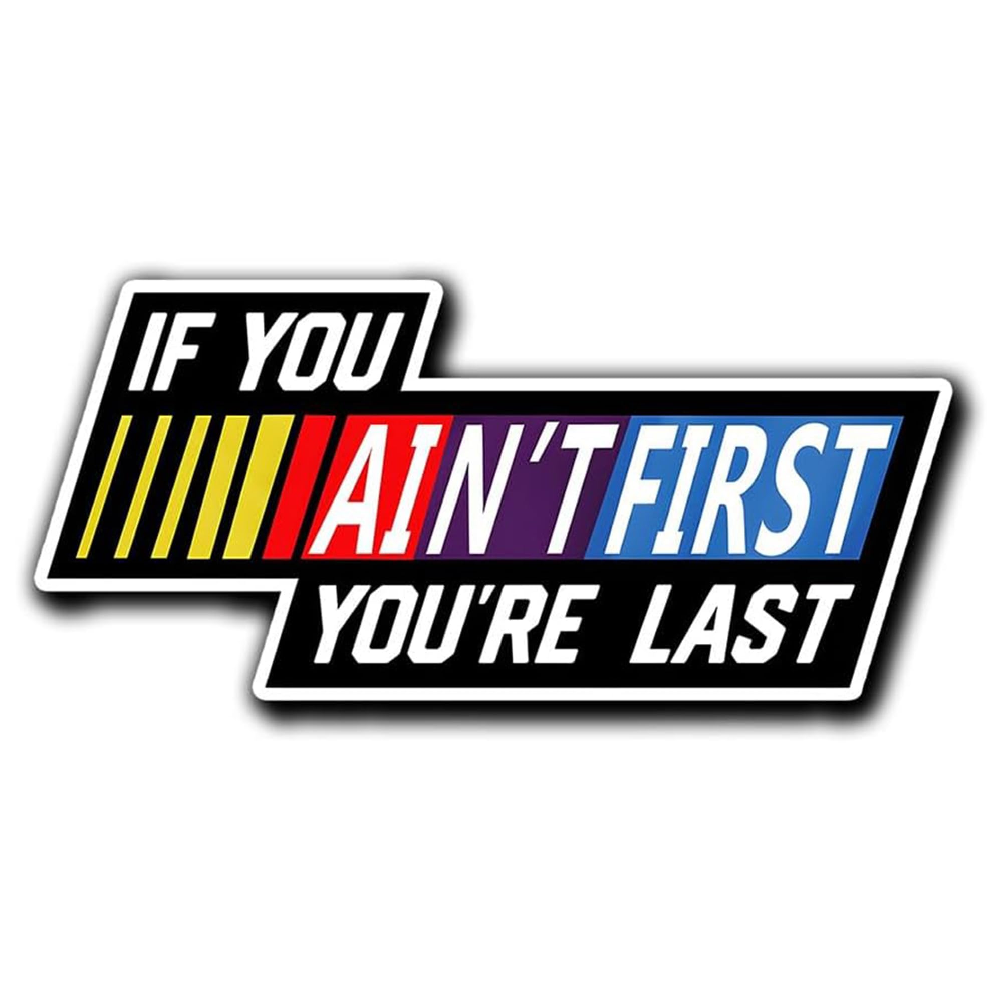 3 Pcs If You Ain'T First You'Re Last Vinyl Waterproof Bumper Sticker For Dirt Racing Bike Car Truck Motorbike Helmet 3 Inches