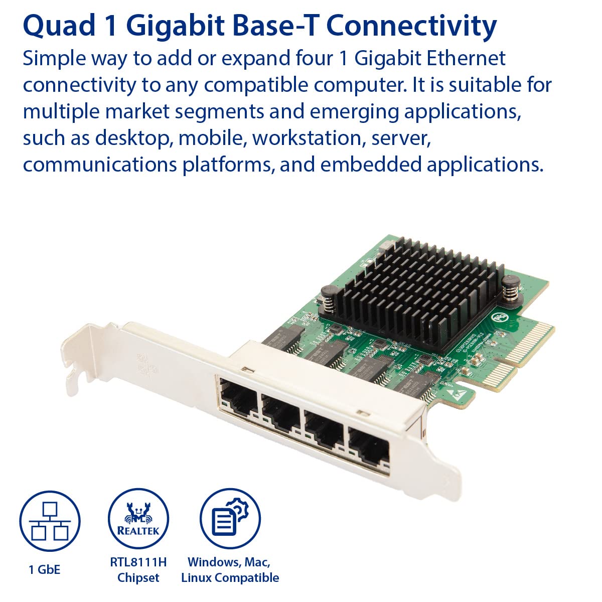 PCI-Express x4, 4-Port Gigabit Ethernet RJ45 Card. Support Wake-On-LAN and RealWoW! Remote Wake-Up. Fully compliant with IEEE802