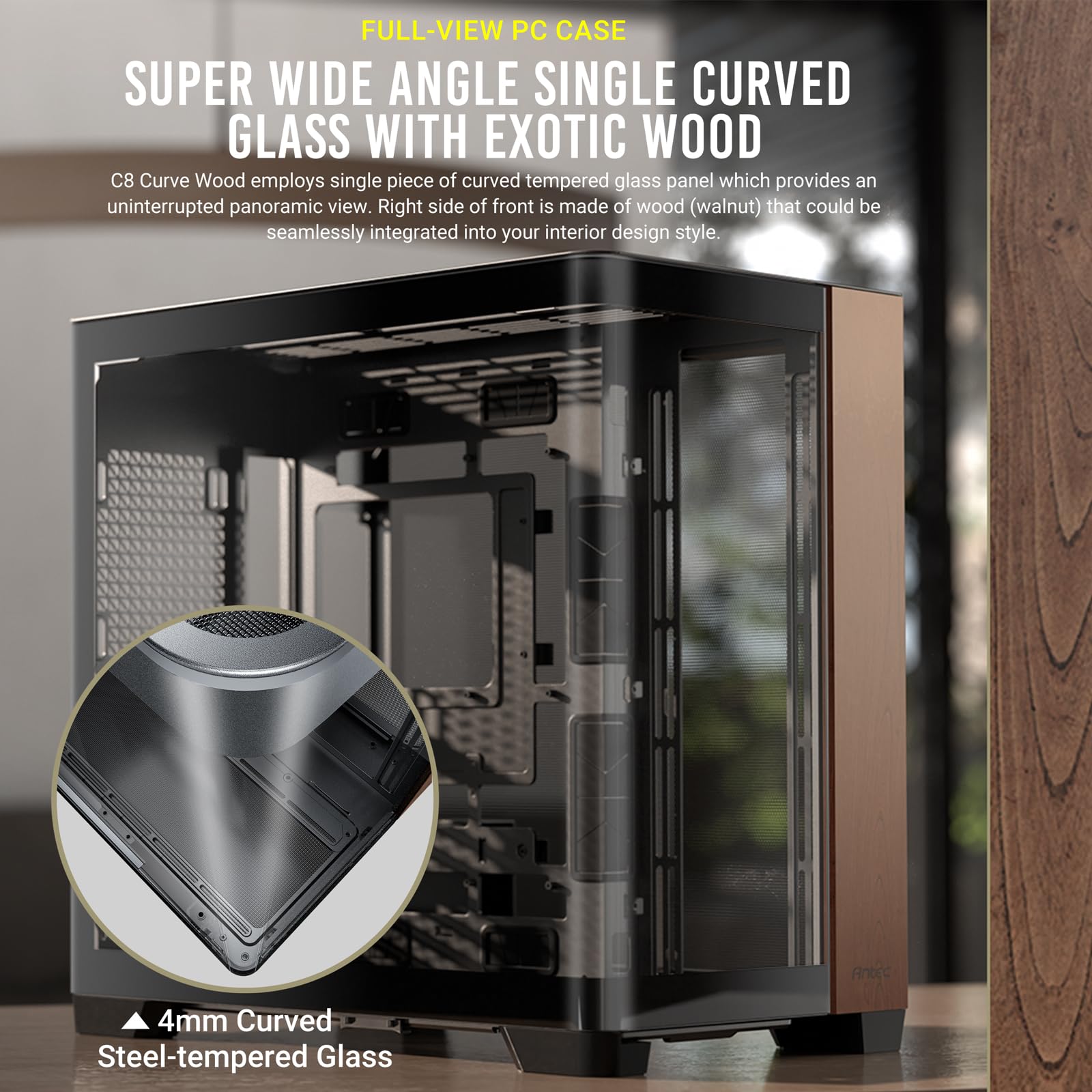Antec C8 Curve Wood, Fans Not Included, Wooden Front Panel, Super Wide Angle Single Curved Glass, Dual-Chamber Layout, Type-C, 3